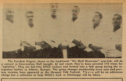 An image from the January 22, 1965 issue of The Varsity newspaper featuring the six members of the SNCC Freedom Singers with a caption below that reads, "The Freedom Singers, shown in the traditional 'We Shall Overcome' arm-link, will do a concert in Convocation Hall tongith. At last count, they've been arrested 115 times for 'agitating'. They are full-time SNCC workers and formed into a folk group during the integration battles in Albany, Georgia. The group changes membership every year and previous versions have appeared at the Newport Folk Festival. There will be no admission charge but a collection to help SNCC's work in Mississippi will be taken."